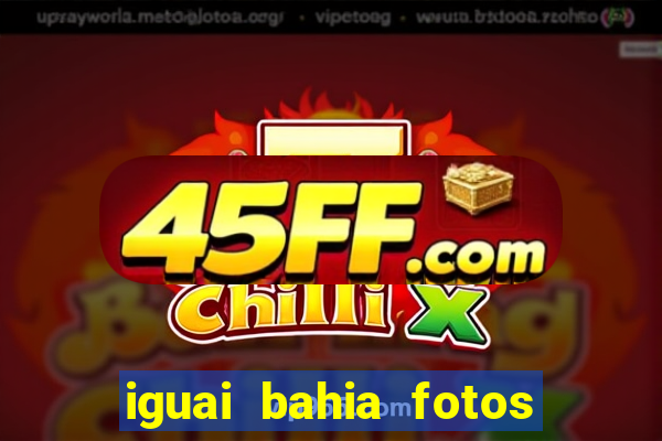 iguai bahia fotos da cidade